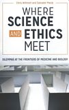 Where science and ethics meet : dilemmas at the frontiers of medicine and biology /