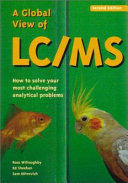 A global view of LC / MS : how to solve your most challenging analytical problems /