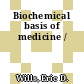 Biochemical basis of medicine /