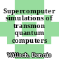 Supercomputer simulations of transmon quantum computers /