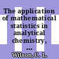 The application of mathematical statistics in analytical chemistry, mass spectrometry, ion selective electrodes.