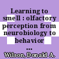 Learning to smell : olfactory perception from neurobiology to behavior [E-Book] /