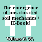 The emergence of unsaturated soil mechanics / [E-Book]