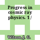 Progress in cosmic ray physics. 1 /