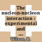 The nucleon-nucleon interaction : experimental and phenomenological aspects /