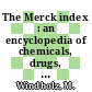 The Merck index : an encyclopedia of chemicals, drugs, and biologicals.