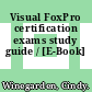 Visual FoxPro certification exams study guide / [E-Book]