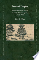 Roots of empire : forests and state power in early modern Spain, c. 1500-1750 [E-Book] /