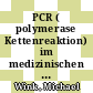 PCR ( polymerase Kettenreaktion) im medizinischen und biologischen Labor : Handbuch für den Praktiker /