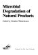 Microbial degradation of natural products /