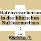 Datenverarbeitung in der klinischen Nuklearmedizin : Gesellschaft für Nuclearmedizin: symposium 0001 : Bonn, 29.04.77-30.04.77.