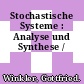 Stochastische Systeme : Analyse und Synthese /
