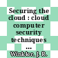 Securing the cloud : cloud computer security techniques and tactics [E-Book] /