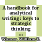 A handbook for analytical writing : keys to strategic thinking [E-Book] /