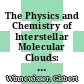 The Physics and Chemistry of Interstellar Molecular Clouds: mm and Sub-mm Observations in Astrophysics [E-Book] : Proceedings of a Symposium Held at Zermatt, Switzerland, 22–25 September 1988 to Commemorate the 600th Anniversary of the University of Cologne and the 20th Anniversary of the Gornergrat Observatory /