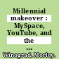 Millennial makeover : MySpace, YouTube, and the future of American politics [E-Book] /