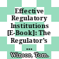Effective Regulatory Institutions [E-Book]: The Regulator's Role in the Policy Process, Including Issues of Regulatory Independence /