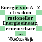 Energie von A - Z : Lexikon rationeller Energieeinsatz, erneuerbare Energien, solarer Wasserstoff : Begriffe und Praxistips für Unternehmer und Berater.