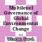 Multilevel Governance of Global Environmental Change [E-Book] : Perspectives from Science, Sociology and the Law /