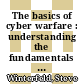 The basics of cyber warfare : understanding the fundamentals of cyber warfare in theory and practice [E-Book] /