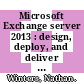 Microsoft Exchange server 2013 : design, deploy, and deliver an enterprise messaging solution [E-Book] /