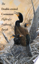 The double-crested cormorant : plight of a feathered pariah [E-Book] /