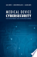 Medical device cybersecurity for engineers and manufacturers [E-Book] /