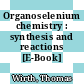Organoselenium chemistry : synthesis and reactions [E-Book] /