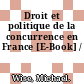 Droit et politique de la concurrence en France [E-Book] /