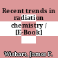 Recent trends in radiation chemistry / [E-Book]