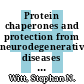 Protein chaperones and protection from neurodegenerative diseases / [E-Book]