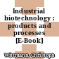 Industrial biotechnology : products and processes [E-Book] /