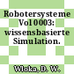 Robotersysteme Vol 0003: wissensbasierte Simulation.