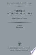 Topics in Interstellar Matter [E-Book] : Invited Reviews Given for Commission 34 (Interstellar Matter) of the International Astronomical Union, at the Sixteenth General Assembly of IAU, Grenoble, August 1976 /