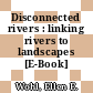 Disconnected rivers : linking rivers to landscapes [E-Book] /