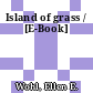 Island of grass / [E-Book]