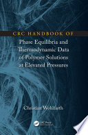 CRC handbook of phase equilibria and thermodynamic data of polymer solutions at elevated pressures [E-Book] /
