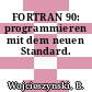 FORTRAN 90: programmieren mit dem neuen Standard.