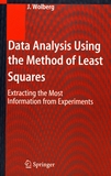 Data analysis using the method of least squares : extracting the most information from experiments /