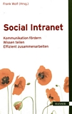 Social Intranet : Kommunikation fördern, Wissen teilen, effizient zusammenarbeiten /