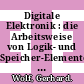 Digitale Elektronik : die Arbeitsweise von Logik- und Speicher-Elementen der Halbleiter- und Magnettechnik.