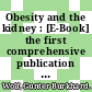 Obesity and the kidney : [E-Book] the first comprehensive publication on the topic /