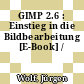 GIMP 2.6 : Einstieg in die Bildbearbeitung [E-Book] /