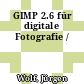 GIMP 2.6 für digitale Fotografie /