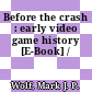 Before the crash : early video game history [E-Book] /