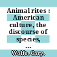 Animal rites : American culture, the discourse of species, and posthumanist theory [E-Book] /