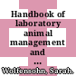 Handbook of laboratory animal management and welfare /