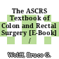 The ASCRS Textbook of Colon and Rectal Surgery [E-Book] /