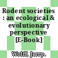 Rodent societies : an ecological & evolutionary perspective [E-Book] /