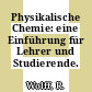 Physikalische Chemie: eine Einführung für Lehrer und Studierende.